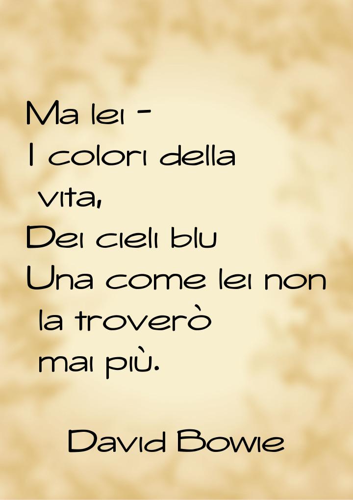 Ma lei - I colori della vita, Dei cieli blu Una come lei non la troverò mai più.