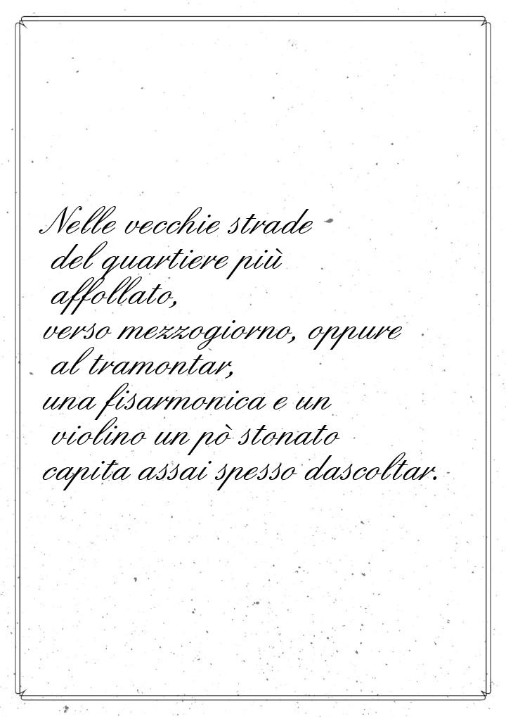 Nelle vecchie strade del quartiere più affollato, verso mezzogiorno, oppure al tramontar, 