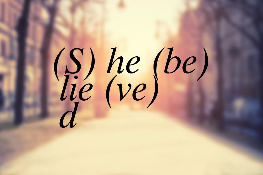 (S) he (be) lie (ve) d